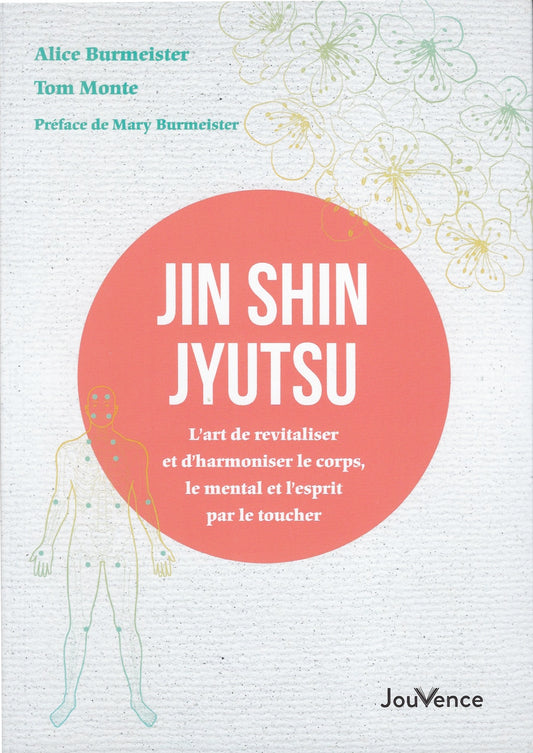 Jin Shin Jyutsu, L’art de revitaliser et d’harmoniser le corps, les émotions et le mental par le toucher